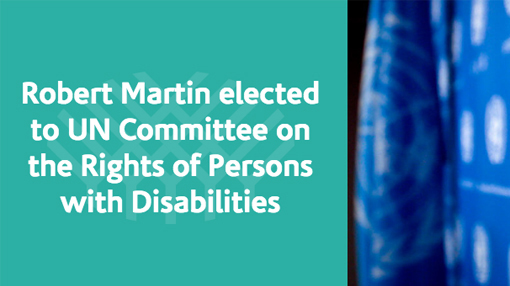 White text on green background says robert martin elected to UN committee on the rights of persons with disabilities